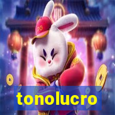 tonolucro