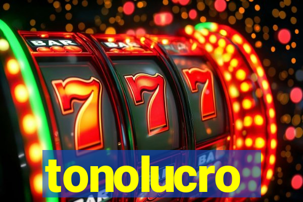 tonolucro