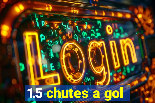 1.5 chutes a gol