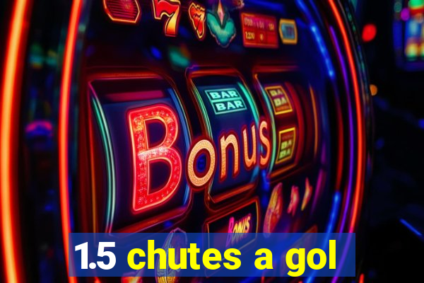 1.5 chutes a gol