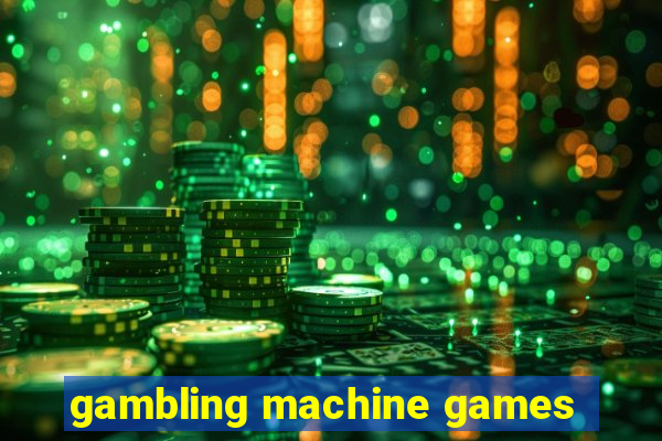 gambling machine games