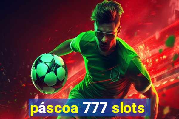 páscoa 777 slots