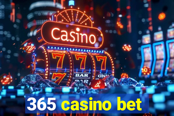 365 casino bet