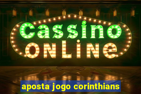 aposta jogo corinthians