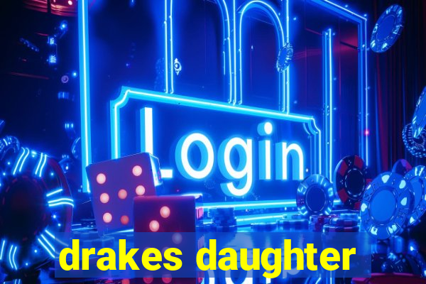 drakes daughter