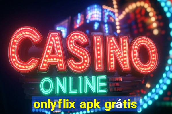 onlyflix apk grátis