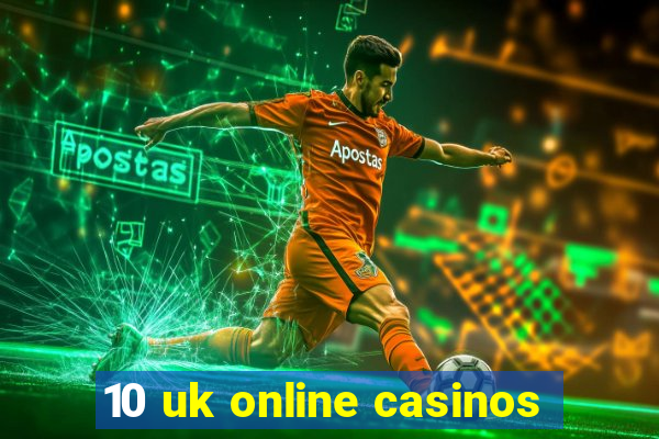 10 uk online casinos