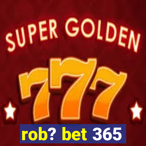 rob? bet 365