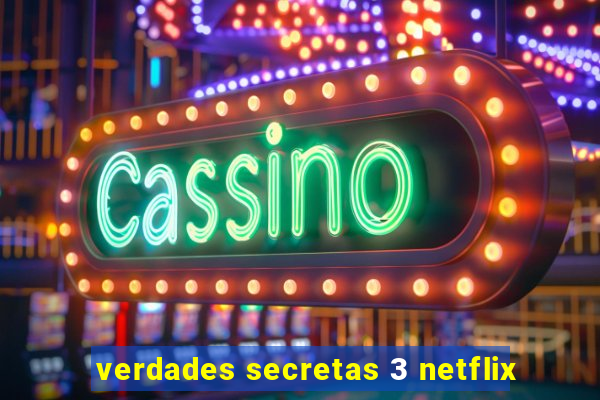 verdades secretas 3 netflix