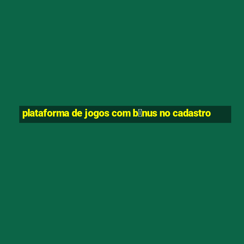 plataforma de jogos com b么nus no cadastro