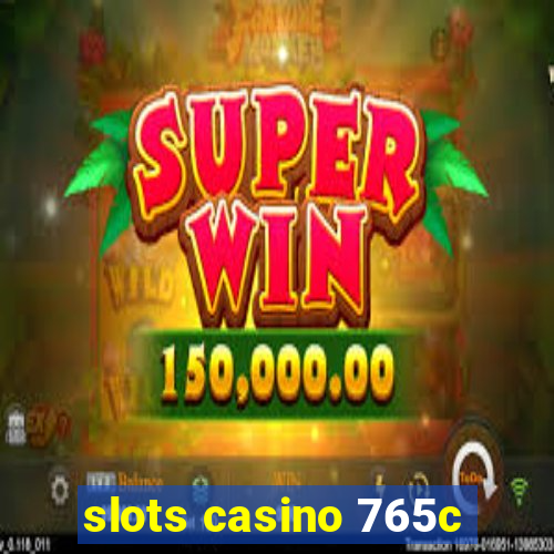 slots casino 765c