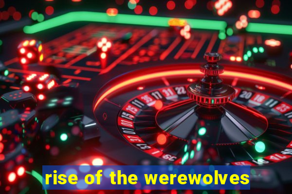 rise of the werewolves