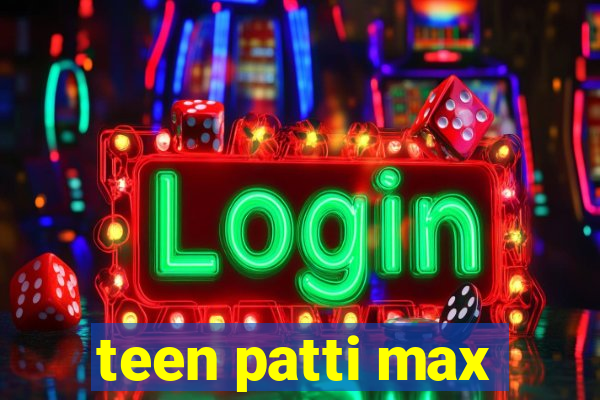 teen patti max