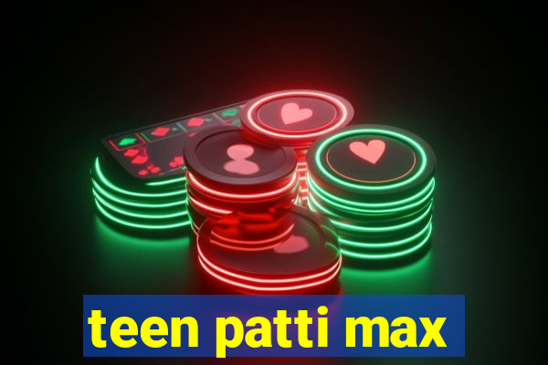 teen patti max