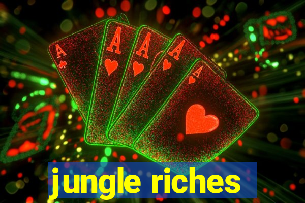 jungle riches