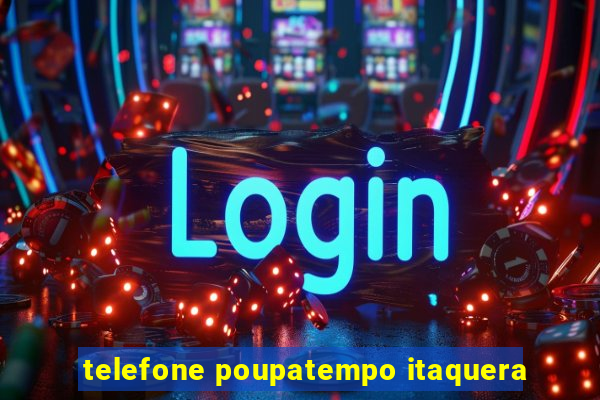 telefone poupatempo itaquera