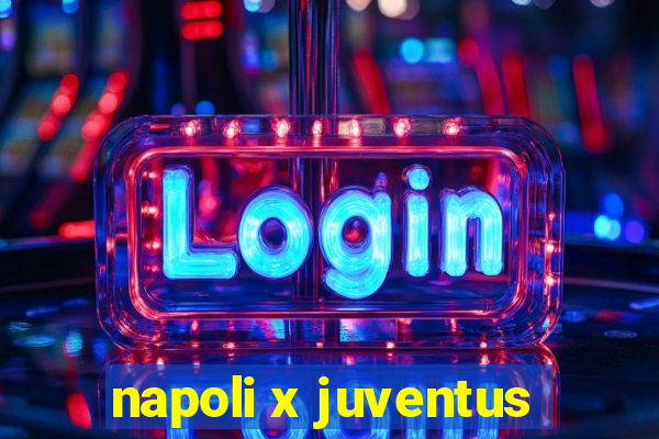 napoli x juventus