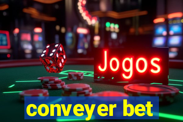 conveyer bet