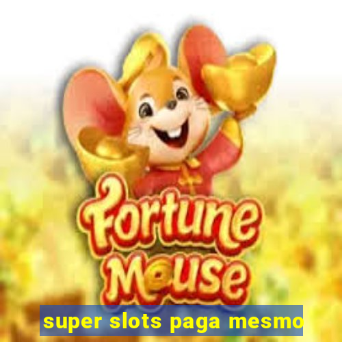 super slots paga mesmo