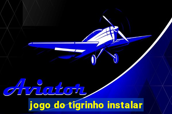 jogo do tigrinho instalar