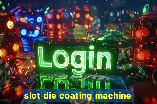 slot die coating machine