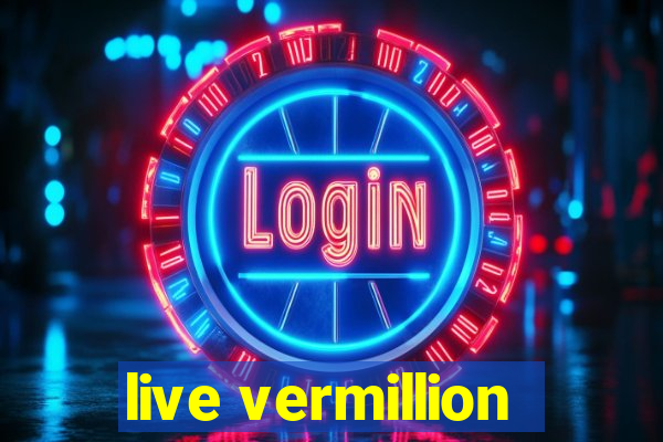 live vermillion