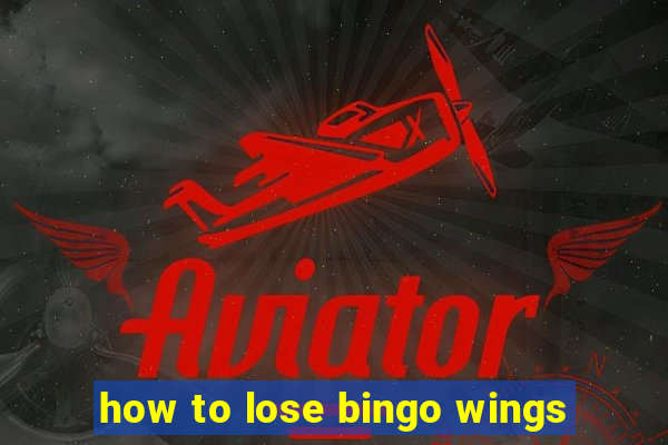 how to lose bingo wings