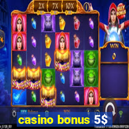 casino bonus 5$