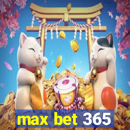 max bet 365