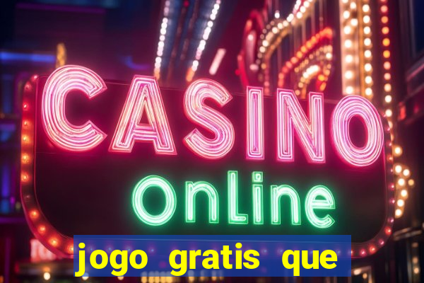 jogo gratis que ganha dinheiro