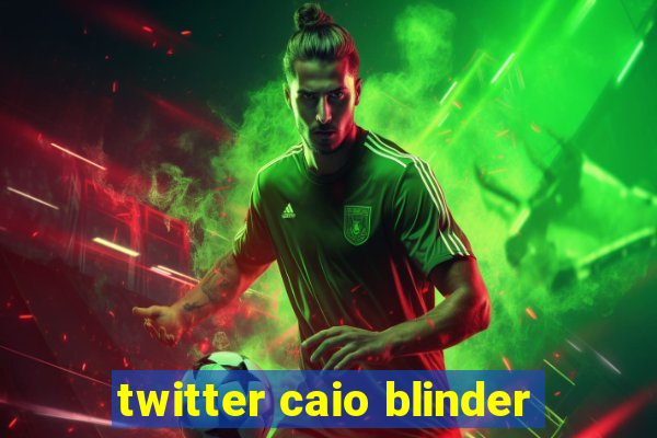 twitter caio blinder