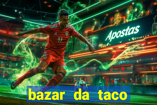 bazar da taco agendamento online