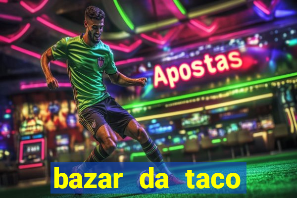 bazar da taco agendamento online