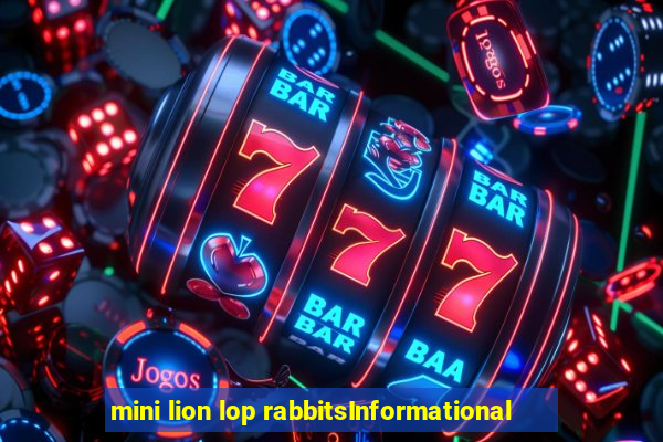 mini lion lop rabbitsInformational