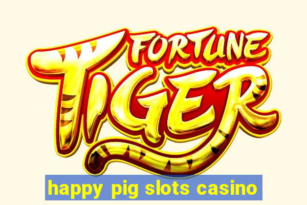 happy pig slots casino