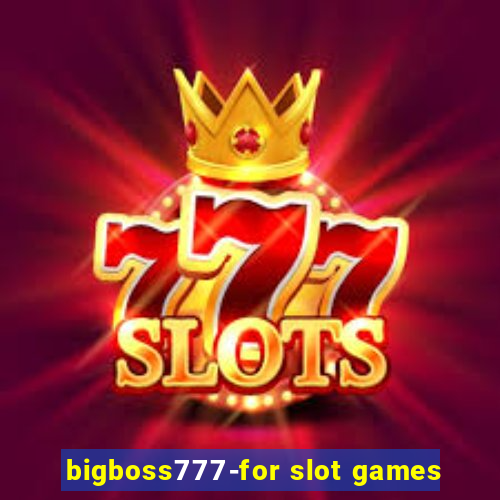 bigboss777-for slot games