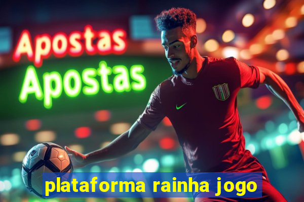 plataforma rainha jogo