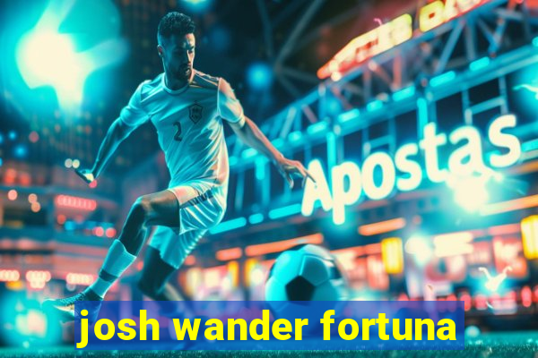 josh wander fortuna