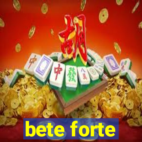 bete forte