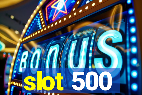 slot 500