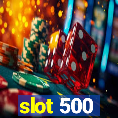 slot 500