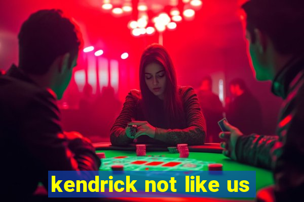 kendrick not like us