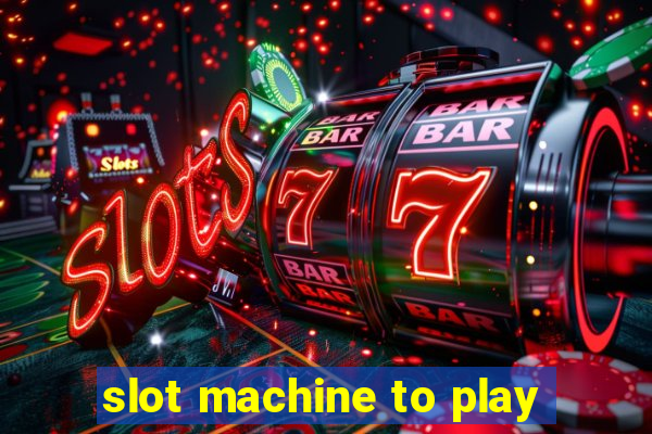 slot machine to play