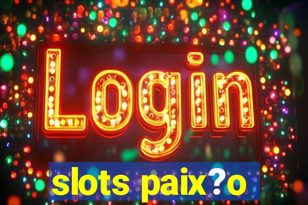 slots paix?o