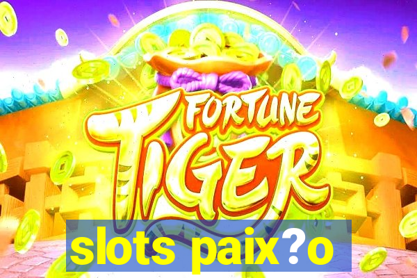 slots paix?o