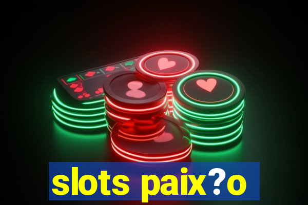 slots paix?o