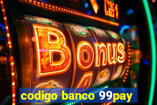 codigo banco 99pay