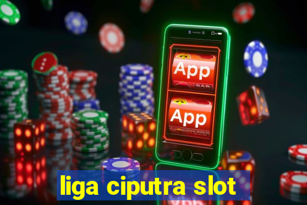 liga ciputra slot