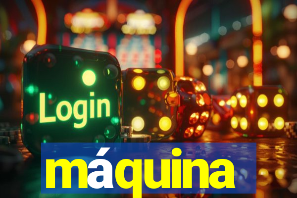 máquina