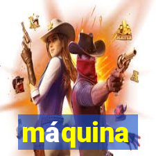 máquina